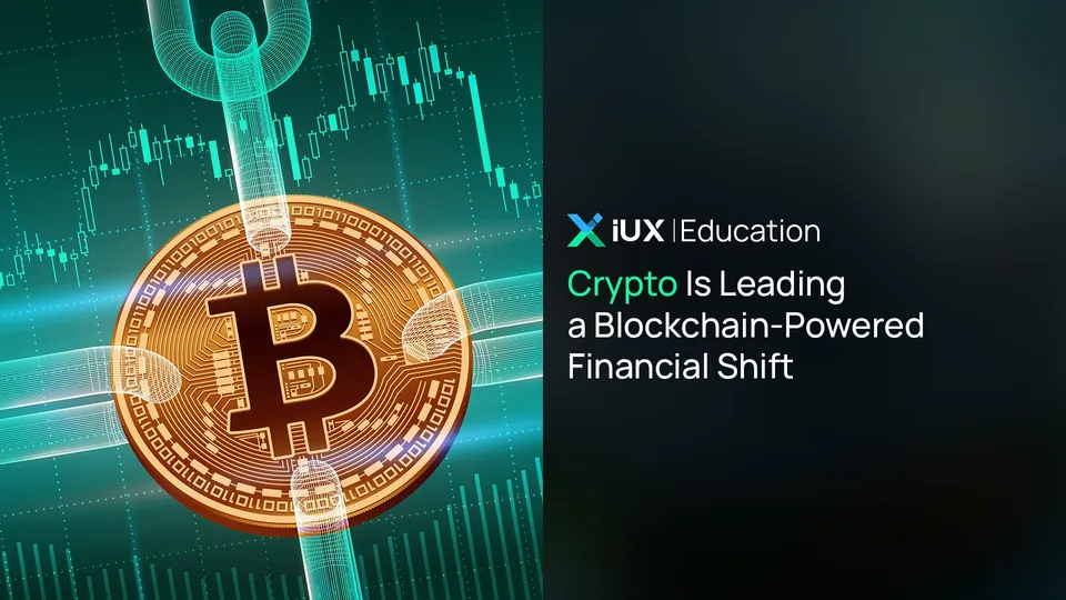Crypto Is Leading a Blockchain-Powered Financial Shift You Can’t Overlook